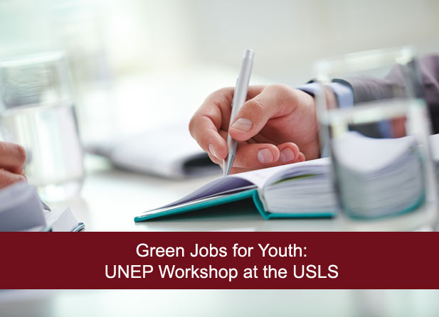 Green Jobs for Youth: UNEP Workshop at the USLS