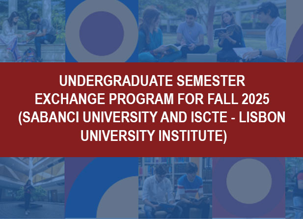 Undergraduate Semester Exchange Program for Fall 2025 (Sabanci University and ISCTE - Lisbon University Institute)